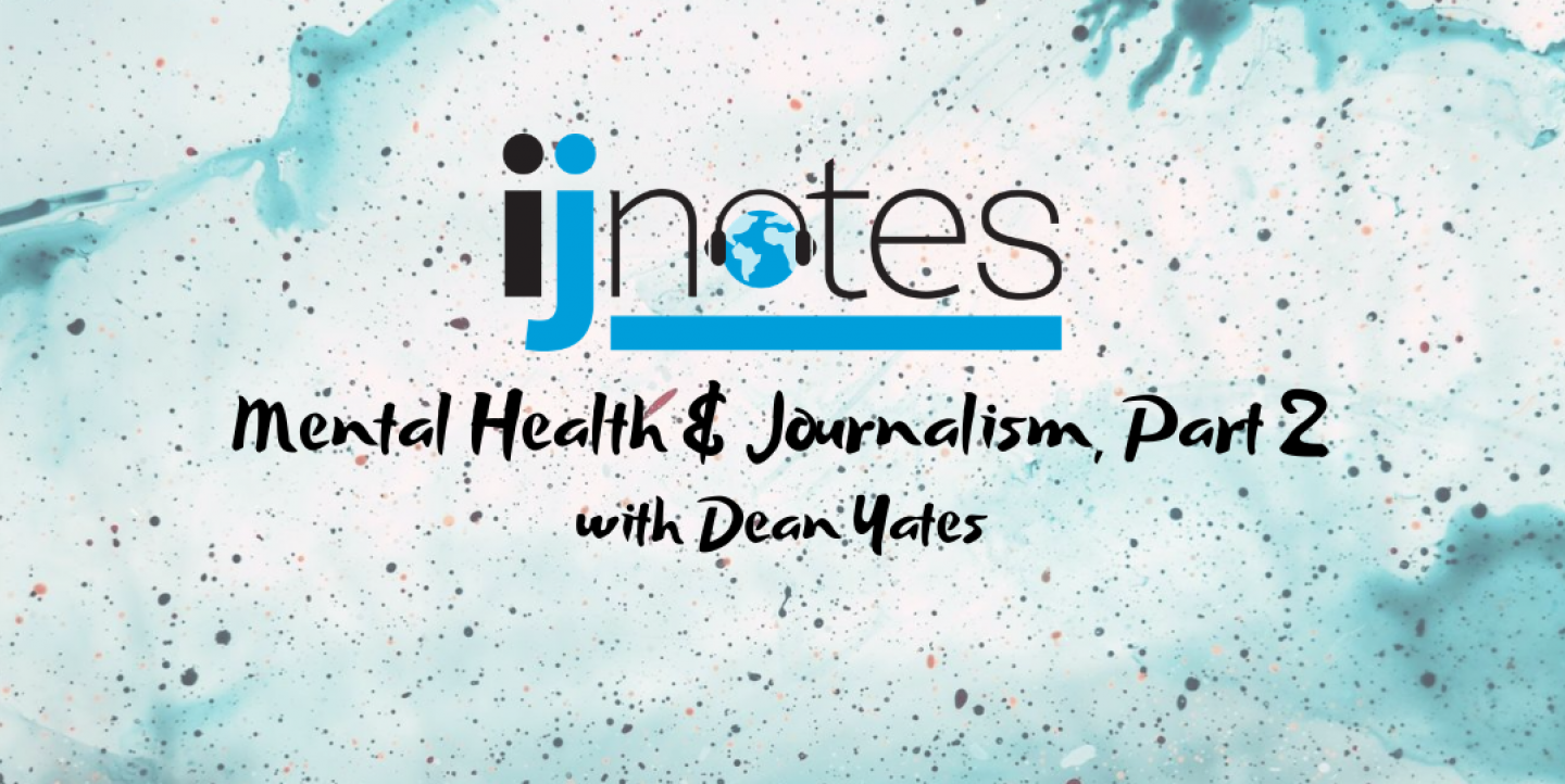 Texto sobre um fundo abstrato azul. Lê-se IJNotes: Mental health and journalism, Part 2 with Dean Yates.