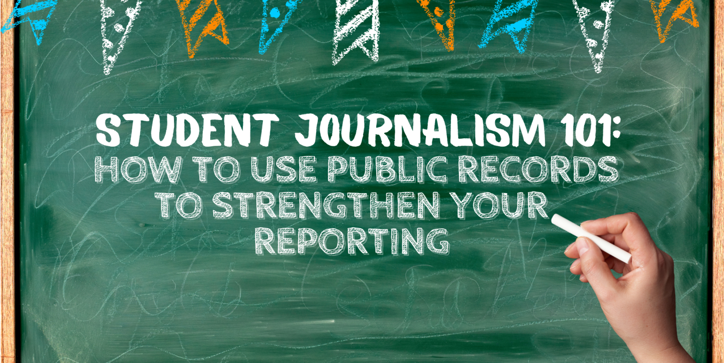 Student Journalism 101: How to use public records to strengthen your reporting written on a chalboard